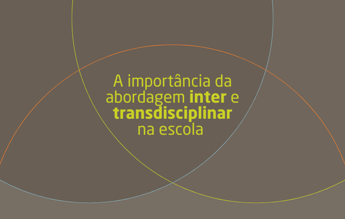 A importância da abordagem inter e transdisciplinar na escola